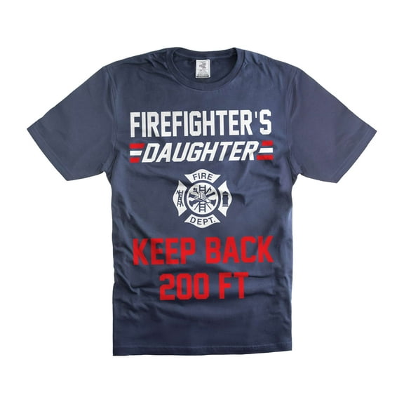 Firefighter's Daughter Shirt Funny Daughter Joke Shirts Keep BACK 200FT Shirt Humorous Gifts (X-Large Navy Blue)