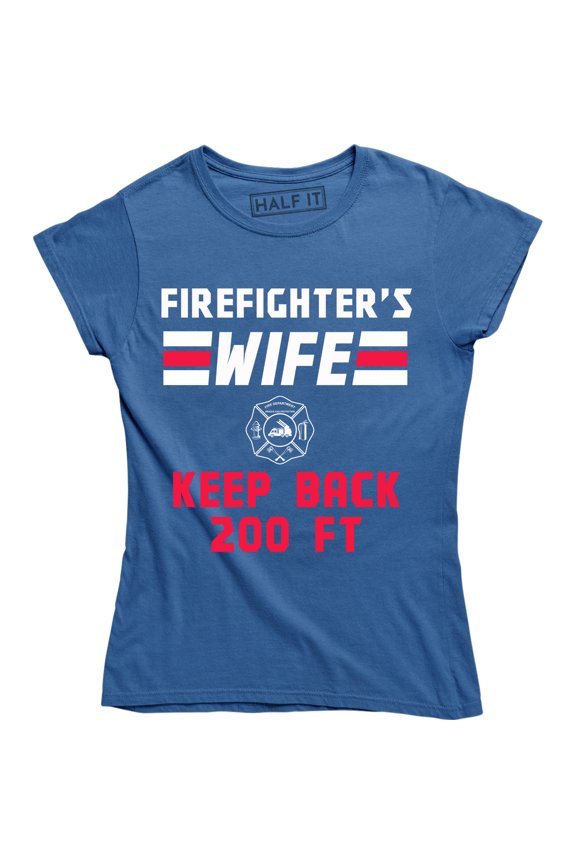 Firefighter's Wife Keep Back 200 Feet Perfect Gift For Mother's Day T-Shirt
