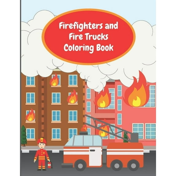 Firefighters and Fire Trucks Coloring Book: Colouring Pages For Kids Ages 4-6, Fire Brigade in Action, Firemen Vehicles , (Paperback)