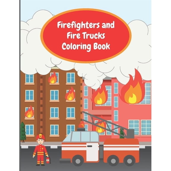 Firefighters and Fire Trucks Coloring Book: Colouring Pages For Kids Ages 4-6, Fire Brigade in Action, Firemen Vehicles , (Paperback)