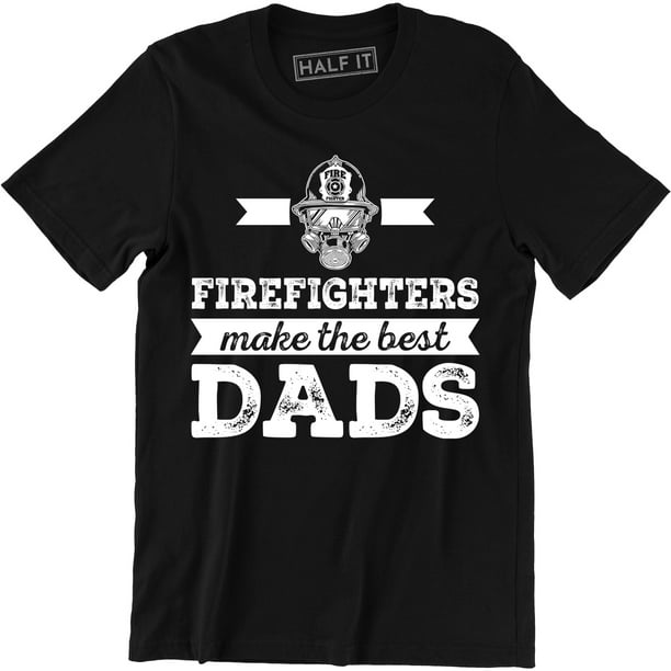The Best Dads Are Firefighter Gift T-Shirt The Best Dads Are Firefighter Gift T-Shirt