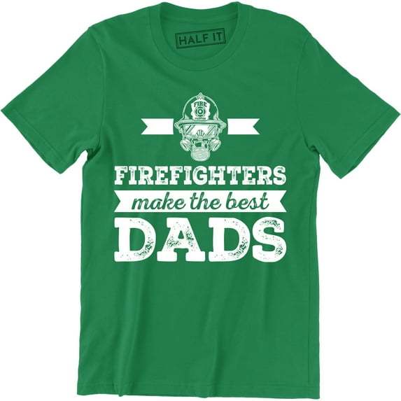 Firefighters Make The Best Dads Funny Firefighter Fathers Gift Tee Shirt