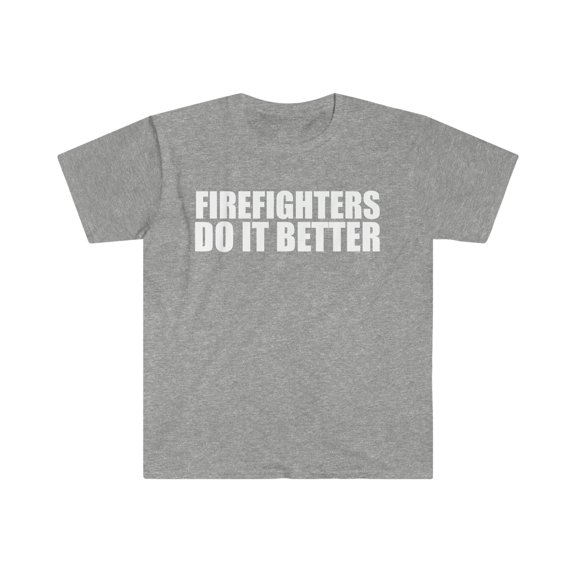 Firefighters do it better Unisex T-shirt S-3XL Firefighting