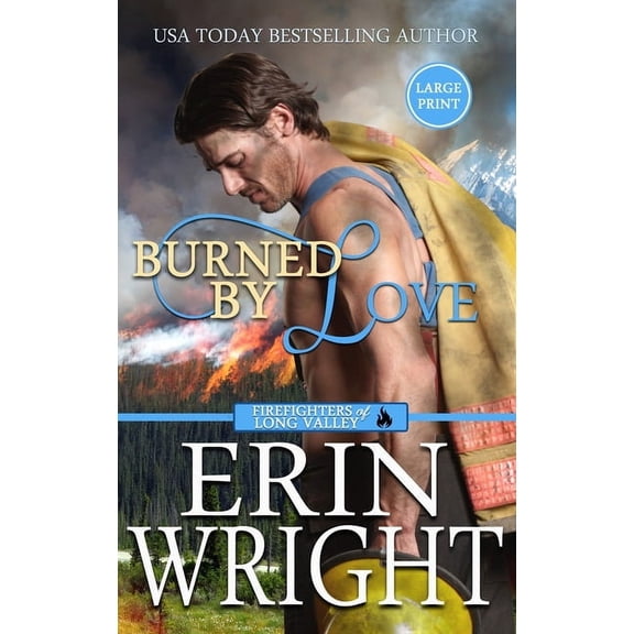 Firefighters of Long Valley Romance - La Burned by Love: A Fireman Contemporary Western Romance (Large Print - Hardcover), Book 4, (Hardcover)