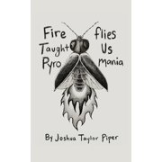 Fireflies Taught Us Pyromania, Paperback