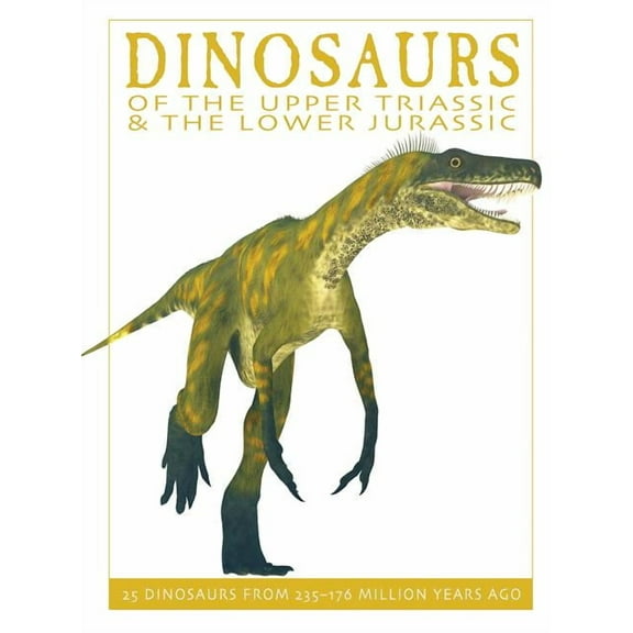 Firefly Dinosaur: Dinosaurs of the Upper Triassic and the Lower Jura: 25 Dinosaurs from 235--176 Million Years Ago (Hardcover)