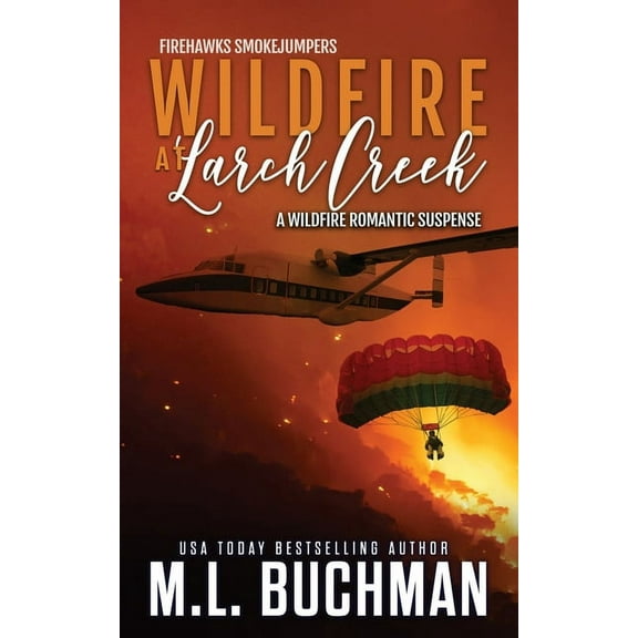 Firehawks Smokejumpers Wildfire at Larch Creek: a wildfire smokejumper romantic suspense, Book 2, (Paperback)