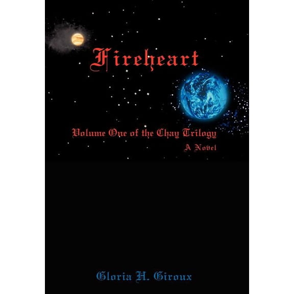 Fireheart: Volume One of the Chay Trilogy, (Hardcover)