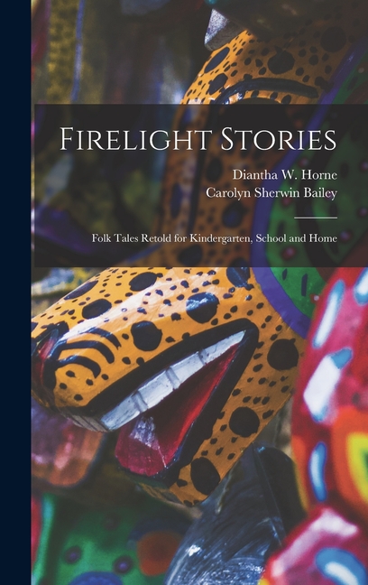 Firelight Stories: Folk Tales Retold for Kindergarten, School and Home (Hardcover)
