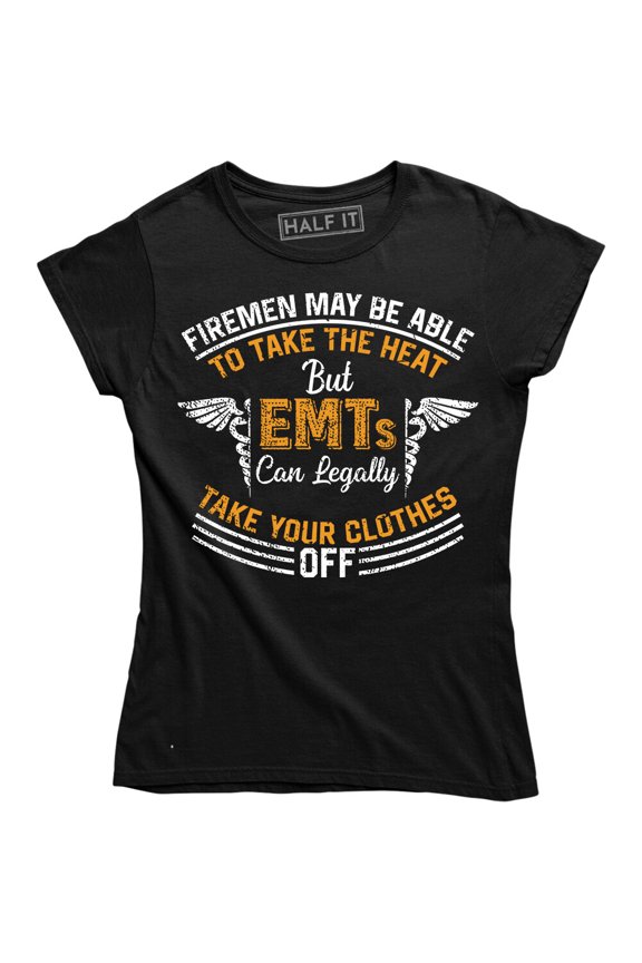 Firemen Maybe Able To Take The Heat But Emts Can Take Your Clothes Women'S Tee All Size S-5XL