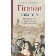 Firenze Casa Mia Ospiti Celebri E Cittadini Illustri Luoghi E Memorie Paperback