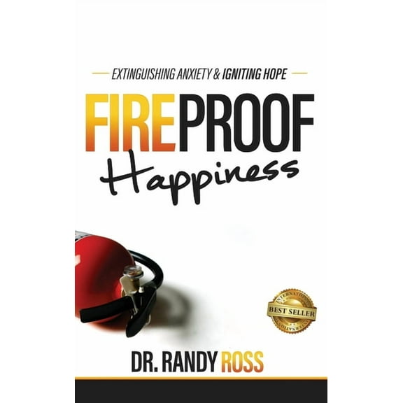 Fireproof Happiness: Extinguishing Anxiety & Igniting Hope, (Hardcover)