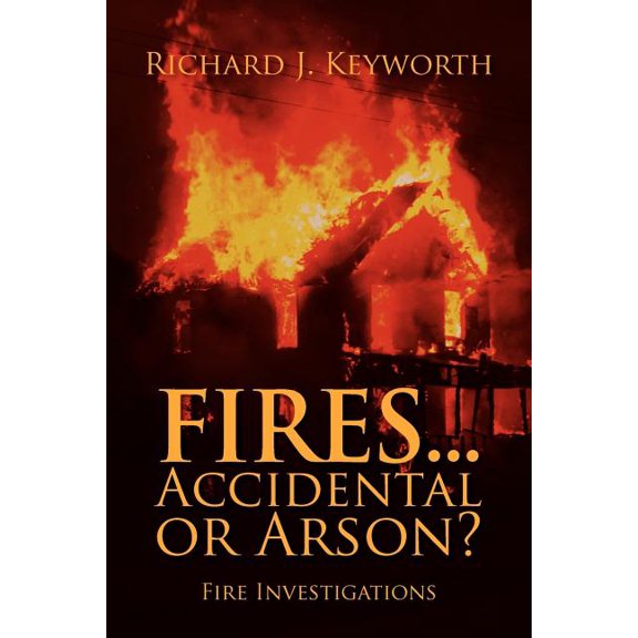 Fires...Accidental or Arson?: Fire Investigations, (Paperback)