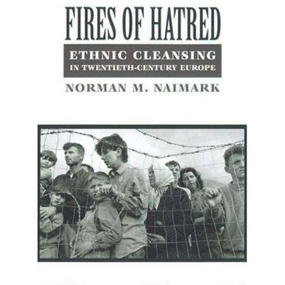 Pre-Owned Fires of Hatred: Ethnic Cleansing in Twentieth-Century Europe (Hardcover) 0674003136 9780674003132