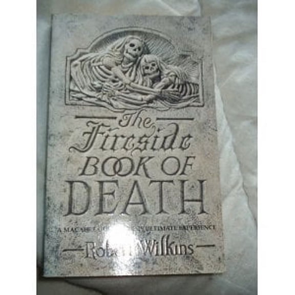 Pre-Owned The Fireside Book of Death: A Macabre Guide to the Ultimate Experience (Paperback) 0708853749 9780708853740