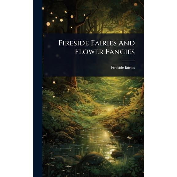 Fireside Fairies And Flower Fancies, (Hardcover)