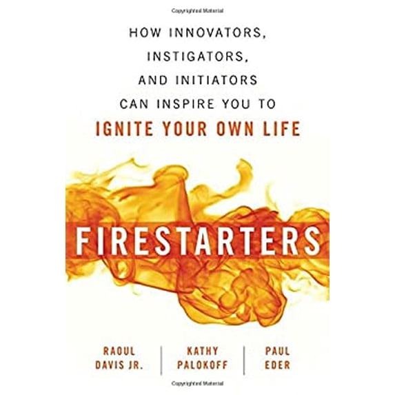 Pre-Owned Firestarters: How Innovators, Instigators, and Initiators Can Inspire You to Ignite Your Own Life (Paperback) 1633883477 9781633883475