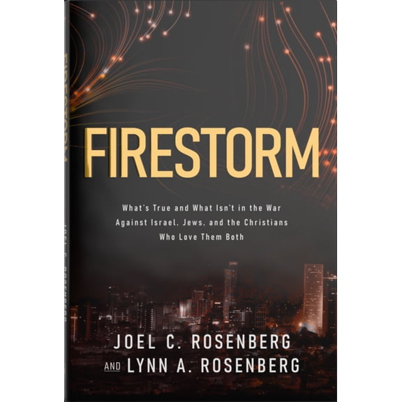 Firestorm: What's True and What Isn't in the War Against Israel, Jews, and the Christians Who Love Them Both, (Hardcover)