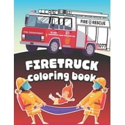 Firetruck Coloring Book Big Fire Engines Colouring Book for Boys who Love Firefighters and Safety, Paperback