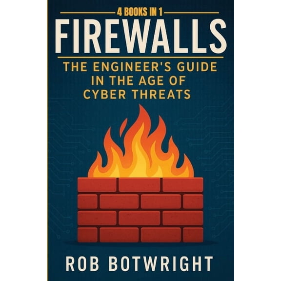 Firewalls: The Engineer's Guide in the Age of Cyber Threats, (Paperback)