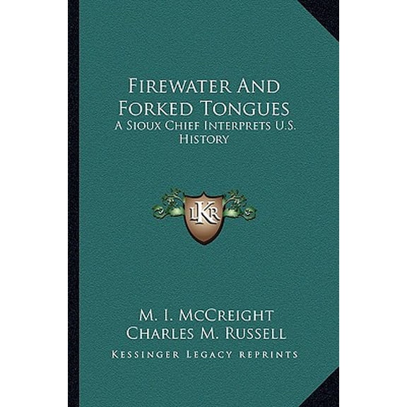 Firewater And Forked Tongues: A Sioux Chief Interprets U.S. History  Paperback  1163146498 9781163146491 M. I. McCreight