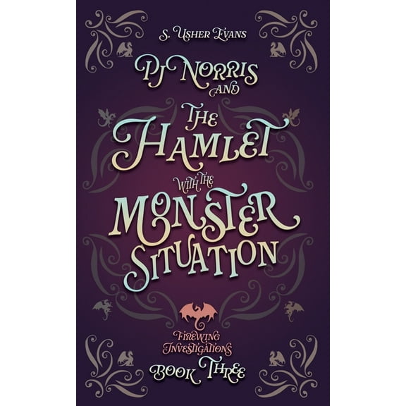 Firewing Investigations PJ Norris and the Hamlet with the Monster Situation: A Cozy Fantasy Mystery, Book 3, (Paperback)