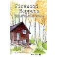 thumbnail image 1 of Firewood Happens: Life, Liberty, and the Pursuit of Happiness in Minnesota's Northwoods, (Paperback), 1 of 1