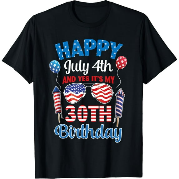 Firework Balloons Happy July 4th & Yes It's My 30th Birthday T-Shirt