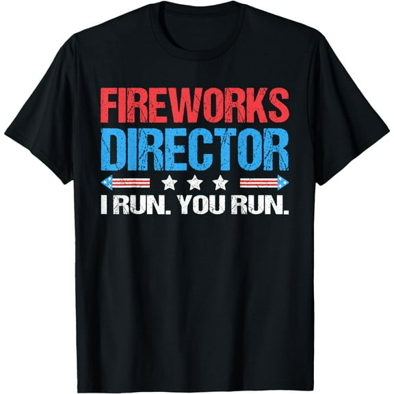 Fireworks Director - I Run You Run Funny 4th Of July T-Shirt