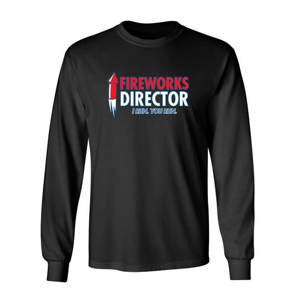 Fireworks Director I Run You Run Sarcastic Novelty Gift Idea Adult Humor Funny Men's Long Sleeve Shirts