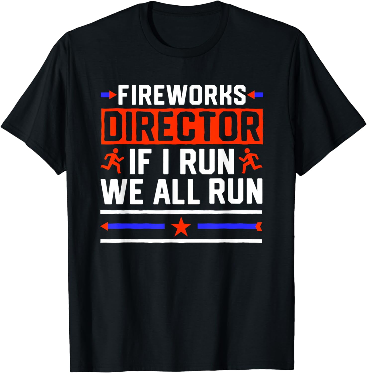4th Of July Shirt Fireworks Director If I Run We All You Run 4th Of July Shirt Fireworks Director If I Run We All You Run