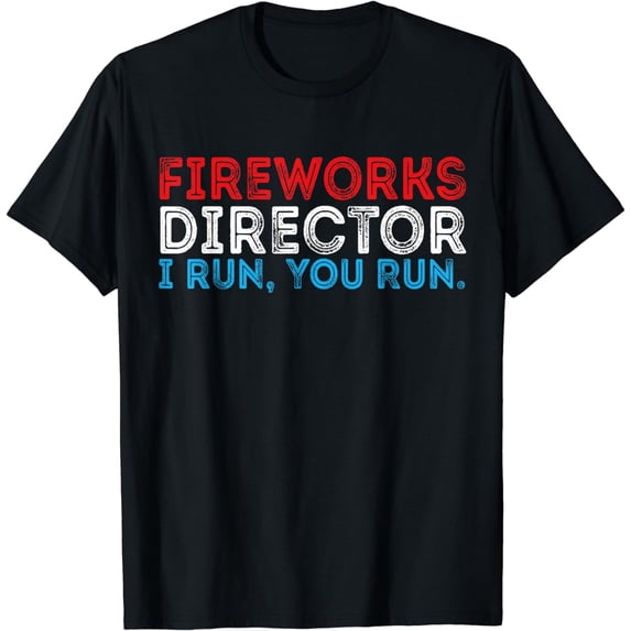 Fireworks Director If I Run You Run 4th July T-Shirt