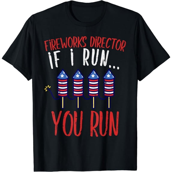 Fireworks Director If I Run You Run Funny 4th Of July Parade T-Shirt