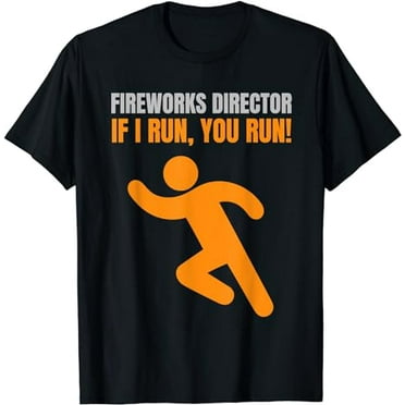 Fireworks Director If I run, you run. 4th of July T-Shirt