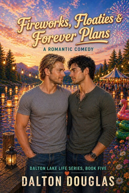 Dalton Lake Life Fireworks, Floaties & Forever Plans: A Romantic Comedy, Book 5, (Paperback)