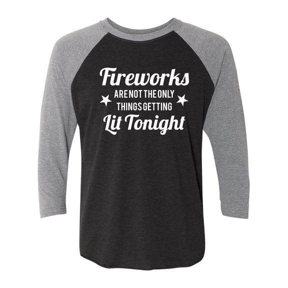 Fireworks. . .Getting Lit Tonight Unisex 3/4 Sleeve Baseball Raglan Tee
