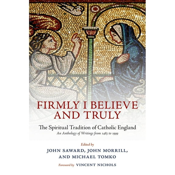 Firmly I Believe and Truly: The Spiritual Tradition of Catholic England 1483-1999, (Paperback)