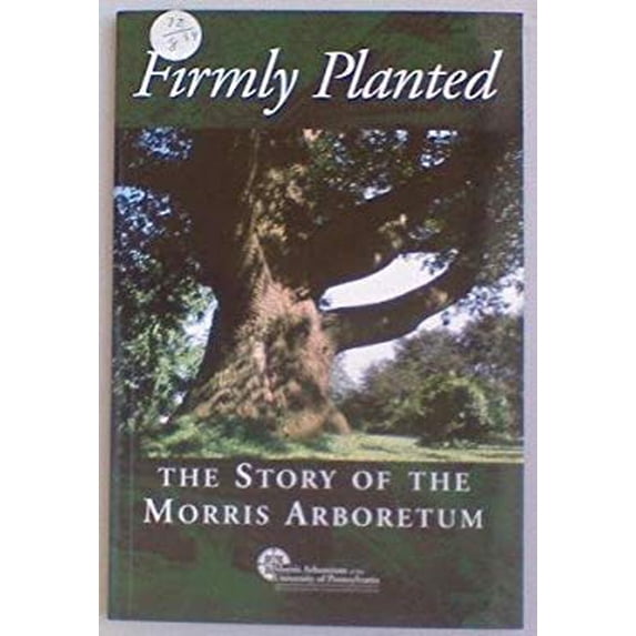Pre-Owned Firmly Planted: The Story of the Morris Arboretum (Hardcover) 157864139X 9781578641390