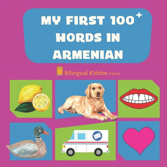 My First 100 Words In Armenian: Language Educational Gift Book For Babies, Toddlers & Kids Ages 1 - 3: Learn Essential Basic Vocabulary Words: Transliteration Included (Paperback)