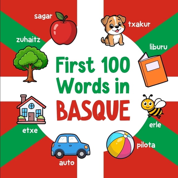 Learn Basque First 100 Words in Basque: Bilingual English Basque Picture Book for Kids with Pronunciations, Language Learning Flashca, (Paperback)