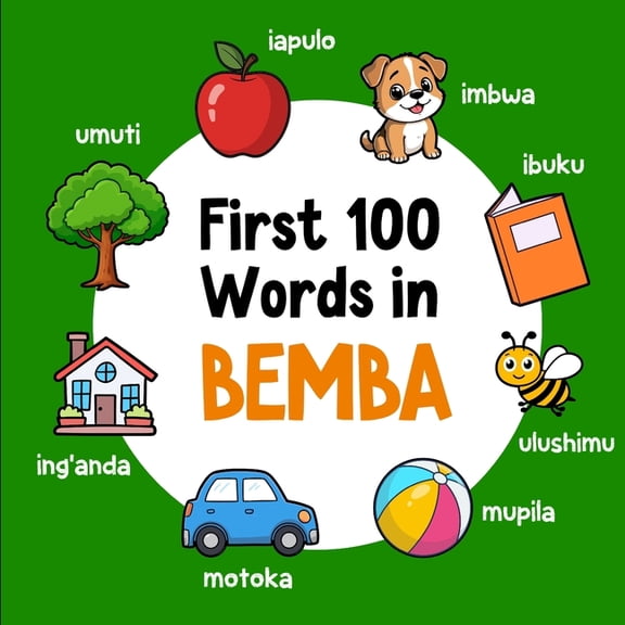 First 100 Words in Bemba: Bilingual English Bemba Picture Book for Kids with Pronunciations, Language Learning Flashcard, (Paperback)