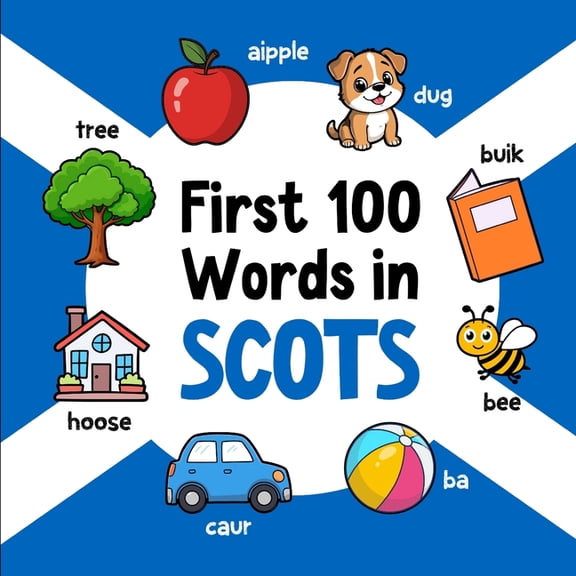 Learn Scots First 100 Words in Scots: Bilingual English Scots Picture Book for Kids with Pronunciations, Language Learning Flashcard, Book 3, (Paperback)