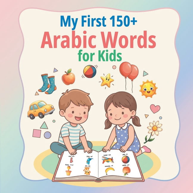 My First 150+ Arabic Words for Kids: Bilingual English-Arabic Picture Book for Toddlers & Kids to Learn Essential Words , (Paperback)