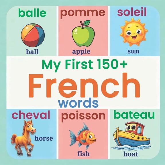 My First 150+ French Words: Essential Bilingual French-English Picture Book for Kids Learn Basic French Vocabulary for C, (Paperback)