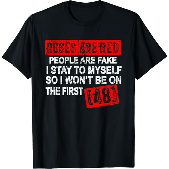 First 48 T-Shirt Roses Are Red People Are Fake I Stay To Myself mens t shirt,black,women,funny,misfits,men,journey