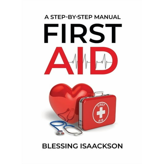First Aid: A step by step Manual, (Hardcover)