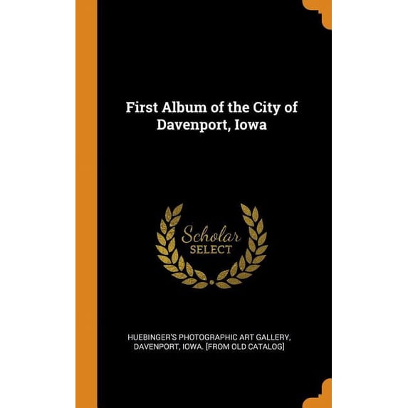 First Album of the City of Davenport, Iowa Hardcover 0344545695 9780344545696 Huebingers Photographic Art Gallery, Da
