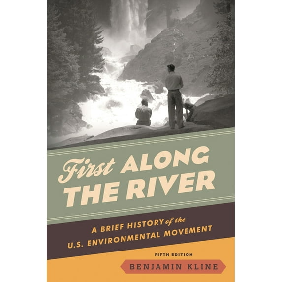 First Along the River: A Brief History of the U.S. Environmental Movement, (Paperback)