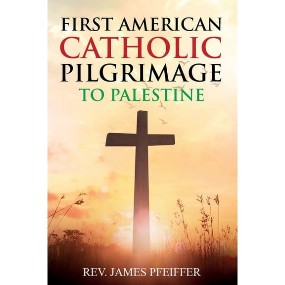 First American Catholic Pilgrimage to Palestine, 1889, (Paperback)