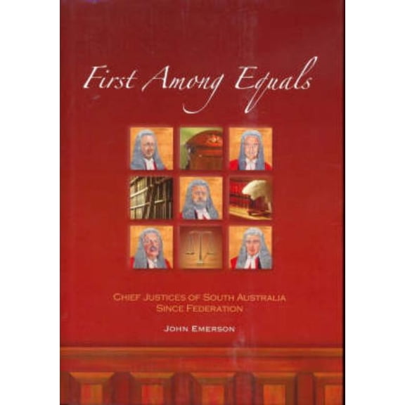 First Among Equals: Chief Justices of South Australia since Federation, (Hardcover)
